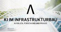 Künstliche Intelligenz im Infrastrukturbau Künstliche Intelligenz im Infrastrukturbau