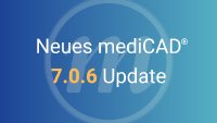 Das neue 7.0.6 Update von mediCAD®