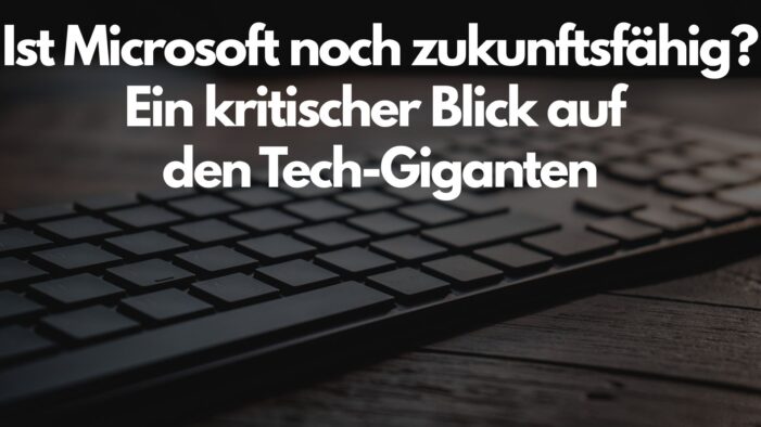 Ist Microsoft noch zukunftsfähig? Ein kritischer Blick