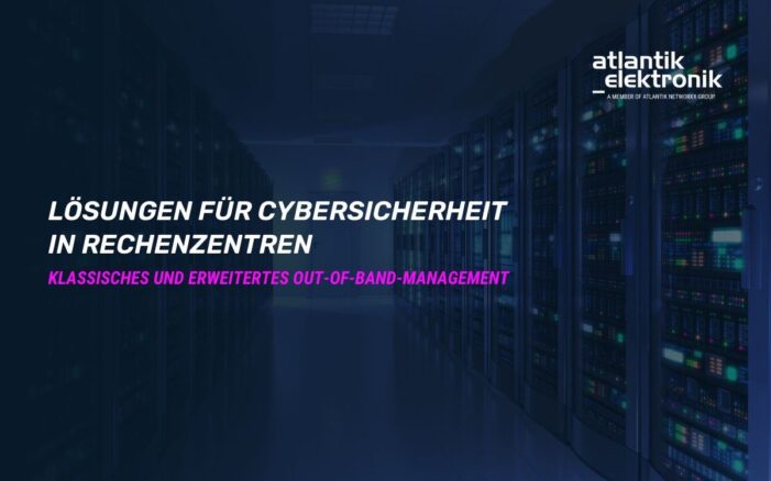 Atlantik Elektronik GmbH präsentiert Lösungen für Cybersicherheit in Rechenzentren