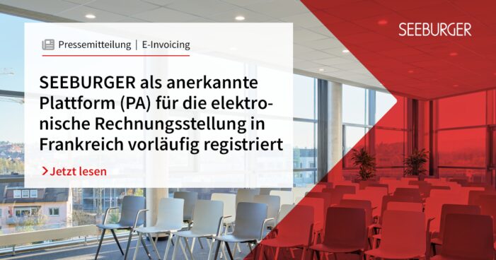 SEEBURGER als anerkannte Plattform (PA) für die elektronische Rechnungsstellung in Frankreich vorläufig registriert