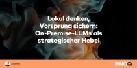 Lokal denken, Vorsprung sichern: On-Premise-LLMs als strategischer Hebel Lokal denken, Vorsprung sichern: On-Premise-LLMs als strategischer Hebel