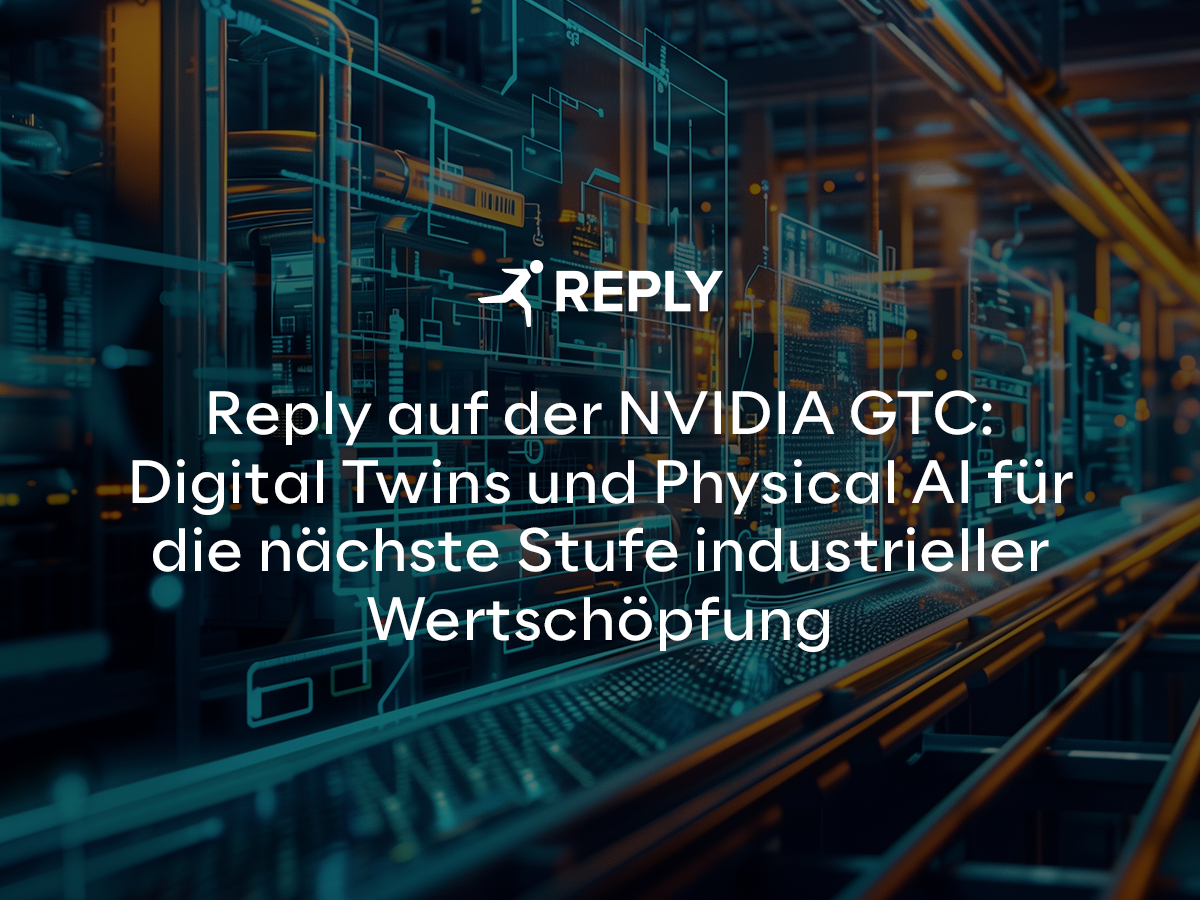 Reply auf der NVIDIA GTC: Digital Twins und Physical AI für die nächste Stufe industrieller Wertschöpfung