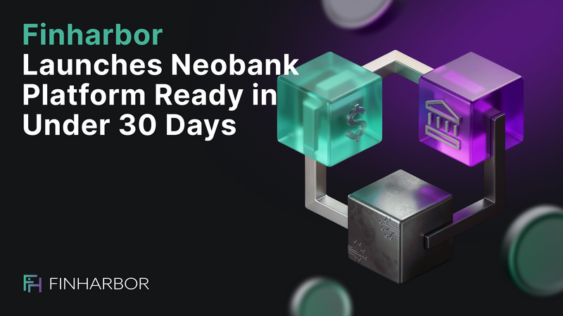 FinHarbor Introduces Rapid-Deployment Neobank Platform for 30-Day Go-Live