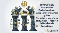Deutschland, 2027: Solvency-II-Review (EU) 2025/2 tritt in Kraft– Validato Regulations automatisiert Governance, ORSA und ESG-Pflichten.