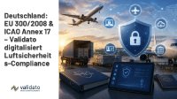 Deutschland 2025: EU 300/2008 und ICAO Annex 17 fordern neue Cybersicherheitsprogramme– Validato Regulations digitalisiert die Luftsicherheits-Compli Deutschland 2025: EU 300/2008 und ICAO Annex 17 fordern neue Cybersicherheitsprogramme– Validato Regulations digitalisiert die Luftsicherheits-Compli