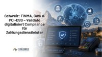 Schweiz 2025: FINMA-Regulierung, GwG-Pflichten und PCI-DSS– Validato Regulations PSP-CH digitalisiert die Compliance für Zahlungsdienstleister