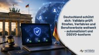 Deutschland schützt sich: Validato prüft Strafen, Verfahren und Berufsverbote weltweit – automatisiert und DSGVO-konform Deutschland schützt sich: Validato prüft Strafen, Verfahren und Berufsverbote weltweit – automatisiert und DSGVO-konform