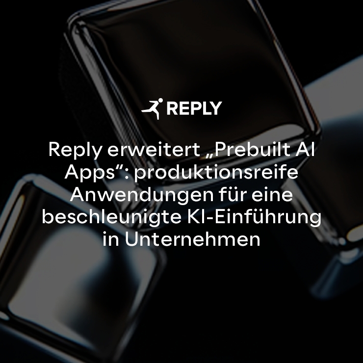Reply erweitert „Prebuilt AI Apps“: produktionsreife Anwendungen für eine beschleunigte KI-Einführung in Unternehmen