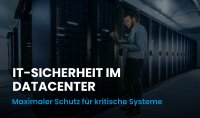IT-Sicherheit im Datacenter: Maximale Sicherheit für geschäftskritische IT-Infrastrukturen IT-Sicherheit im Datacenter: Maximale Sicherheit für geschäftskritische IT-Infrastrukturen