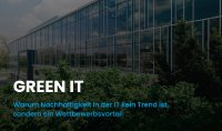 Green IT: Warum Nachhaltigkeit in der IT kein Trend ist, sondern ein Wettbewerbsvorteil Green IT: Warum Nachhaltigkeit in der IT kein Trend ist, sondern ein Wettbewerbsvorteil
