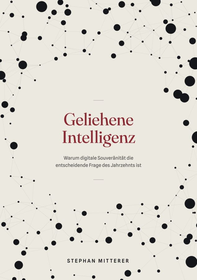 Gemietete Intelligenz: Warum digitale Souveränität zur Entscheiderfrage des Jahrzehnts wird Gemietete Intelligenz: Warum digitale Souveränität zur Entscheiderfrage des Jahrzehnts wird