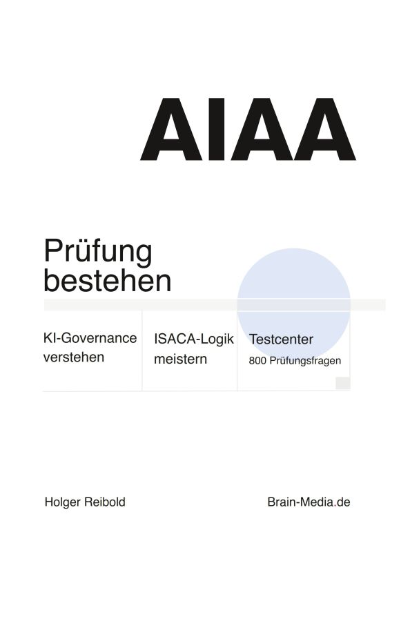 KI-Systeme prüfbar machen: Neues Fachbuch bereitet auf die ISACA-Zertifizierung AAIA vor KI-Systeme prüfbar machen: Neues Fachbuch bereitet auf die ISACA-Zertifizierung AAIA vor