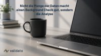 Nicht die Menge der Daten macht einen Background Check gut, sondern die Analyse Nicht die Menge der Daten macht einen Background Check gut, sondern die Analyse