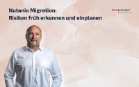 Nutanix Migration: Risiken früh erkennen und einplanen Nutanix Migration: Risiken früh erkennen und einplanen