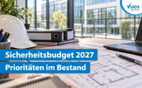 Sicherheitsbudget 2027: So priorisieren Betreiber Maßnahmen im Gebäudebestand